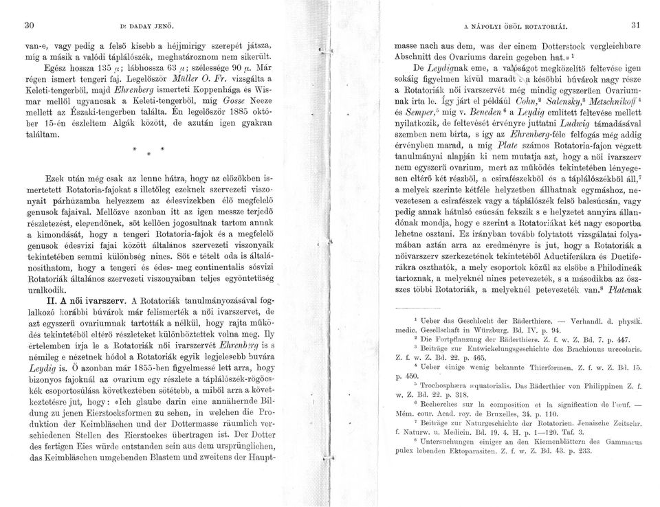 vizsgálta a Keleti-t engerből, majd Ehrenberg ismerteti Kappenhága és Wismar mellől uayancsak a Keleti-t e ngerből, míg Gosse Neeze ' o ' mellett az Eszaki-tengerben találta.