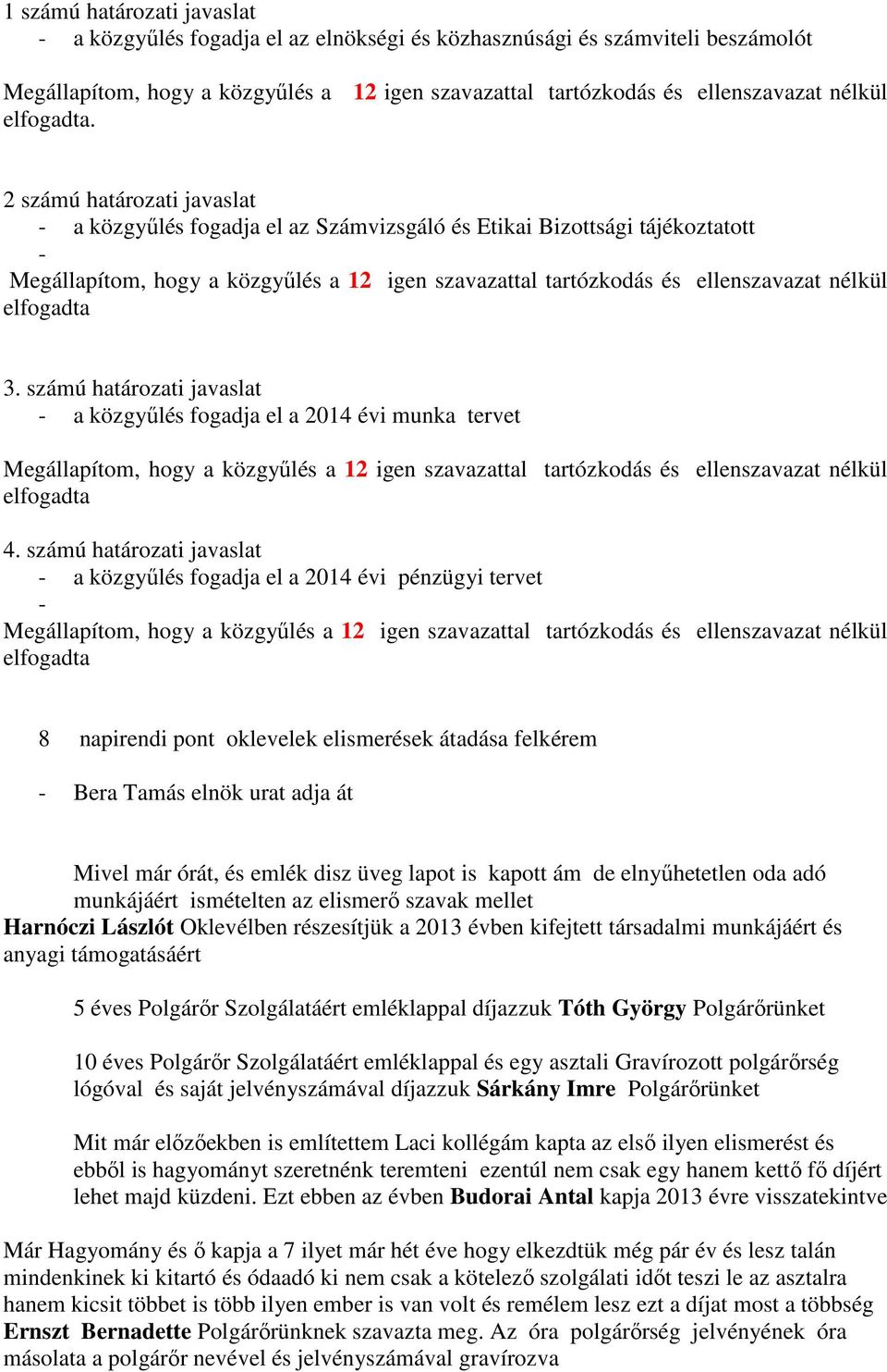 számú határozati javaslat - a közgyűlés fogadja el a 2014 évi munka tervet elfogadta 4.