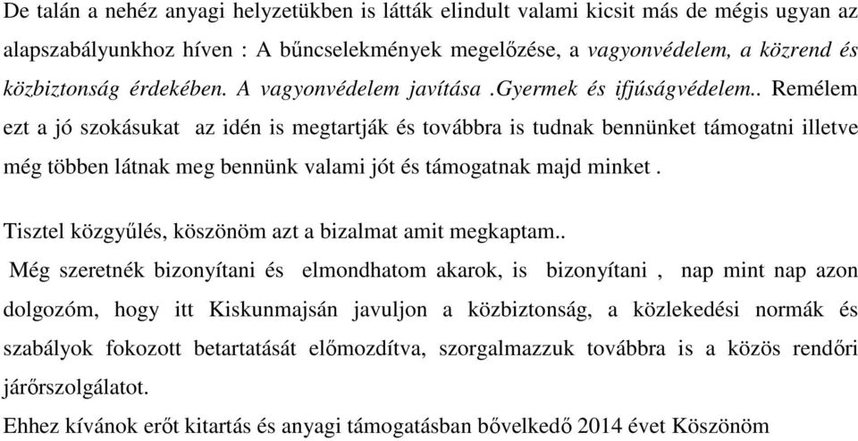 . Remélem ezt a jó szokásukat az idén is megtartják és továbbra is tudnak bennünket támogatni illetve még többen látnak meg bennünk valami jót és támogatnak majd minket.