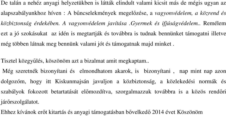 . Remélem ezt a jó szokásukat az idén is megtartják és továbbra is tudnak bennünket támogatni illetve még többen látnak meg bennünk valami jót és támogatnak majd minket.