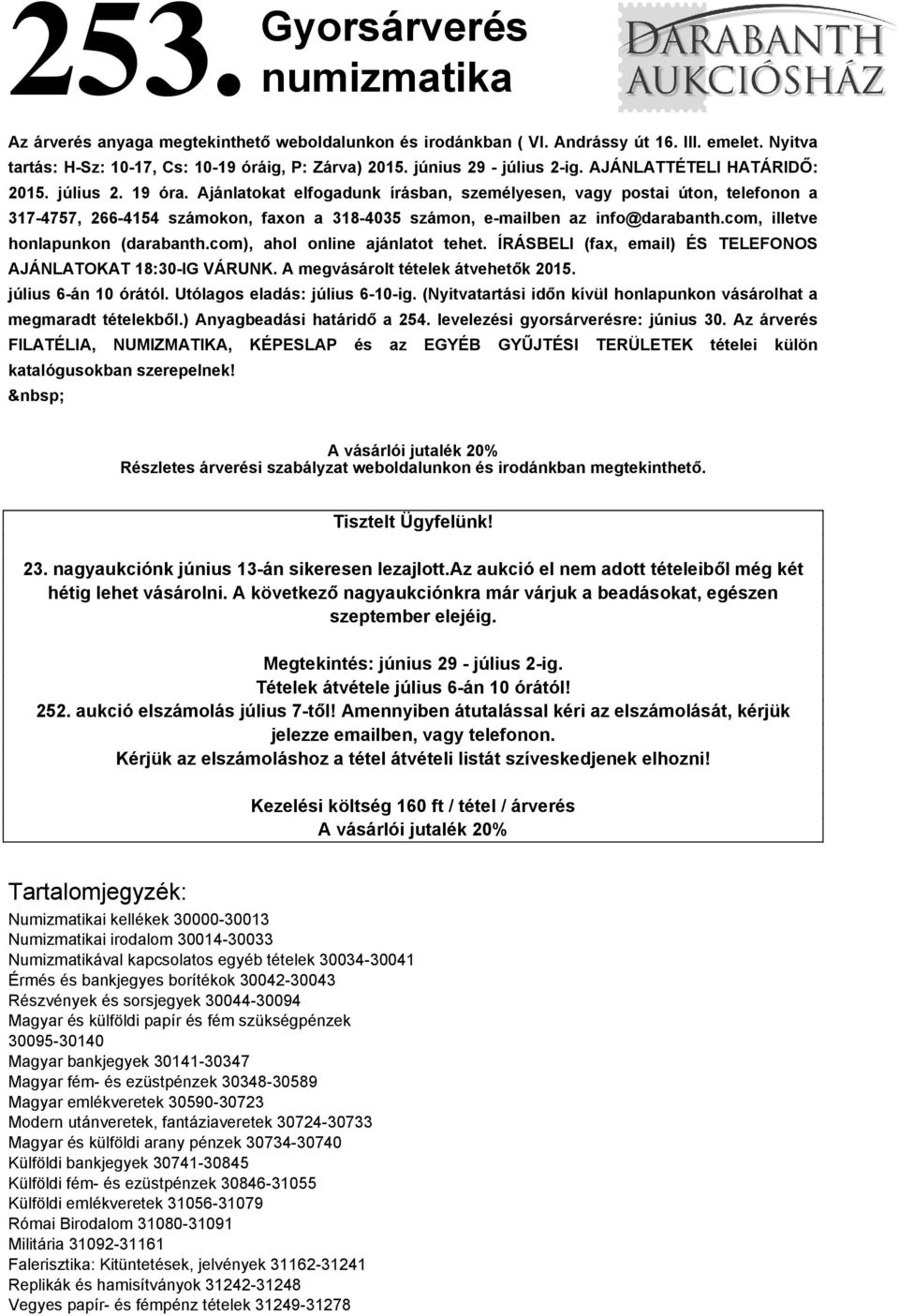 Ajánlatokat elfogadunk írásban, személyesen, vagy postai úton, telefonon a 317-4757, 266-4154 számokon, faxon a 318-4035 számon, e-mailben az info@darabanth.com, illetve honlapunkon (darabanth.