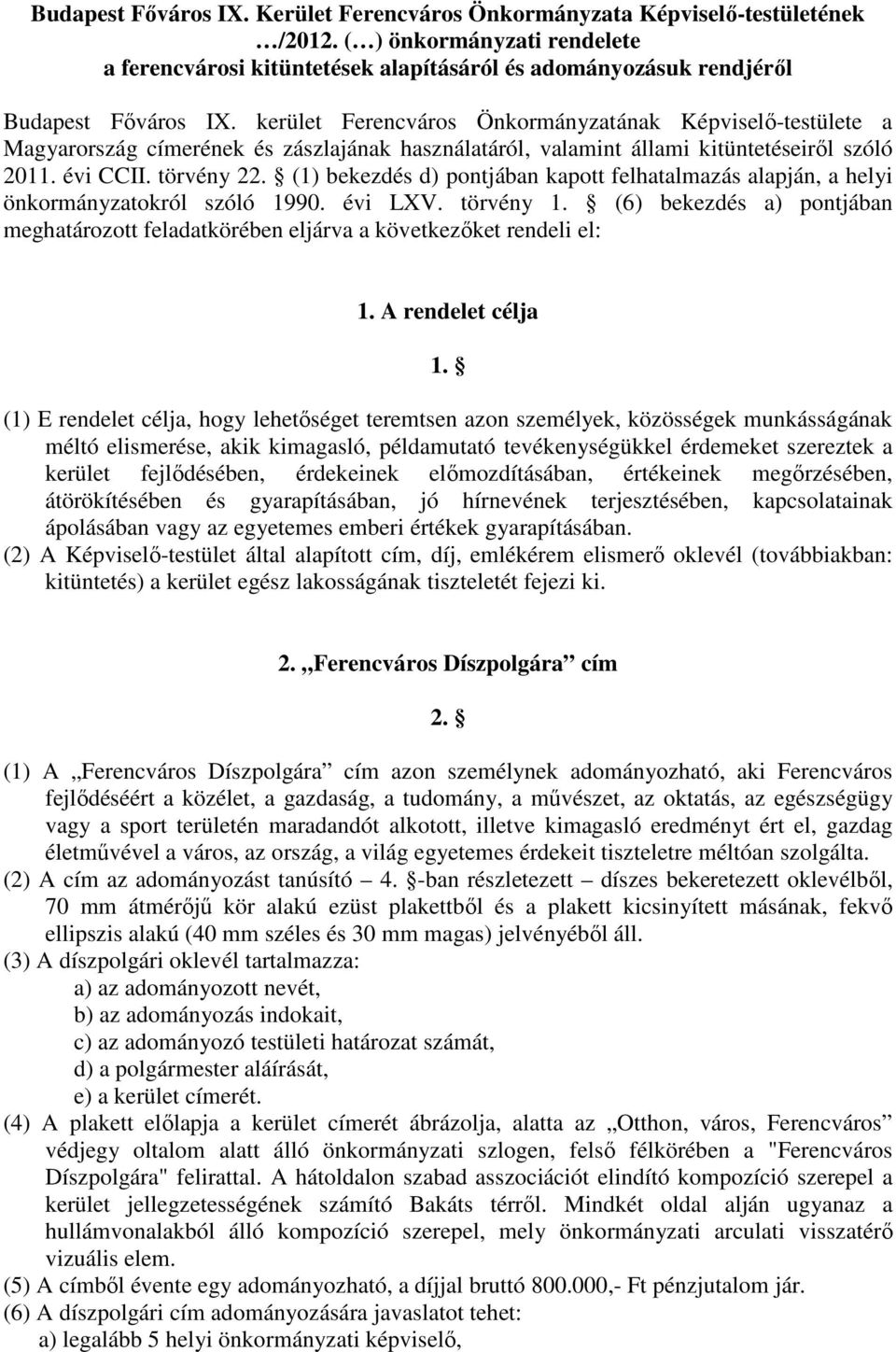 kerület Ferencváros Önkormányzatának Képviselő-testülete a Magyarország címerének és zászlajának használatáról, valamint állami kitüntetéseiről szóló 2011. évi CCII. törvény 22.