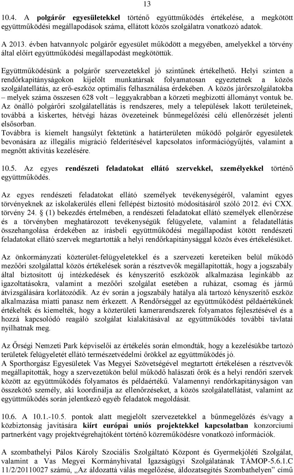 Együttműködésünk a polgárőr szervezetekkel jó szintűnek értékelhető.