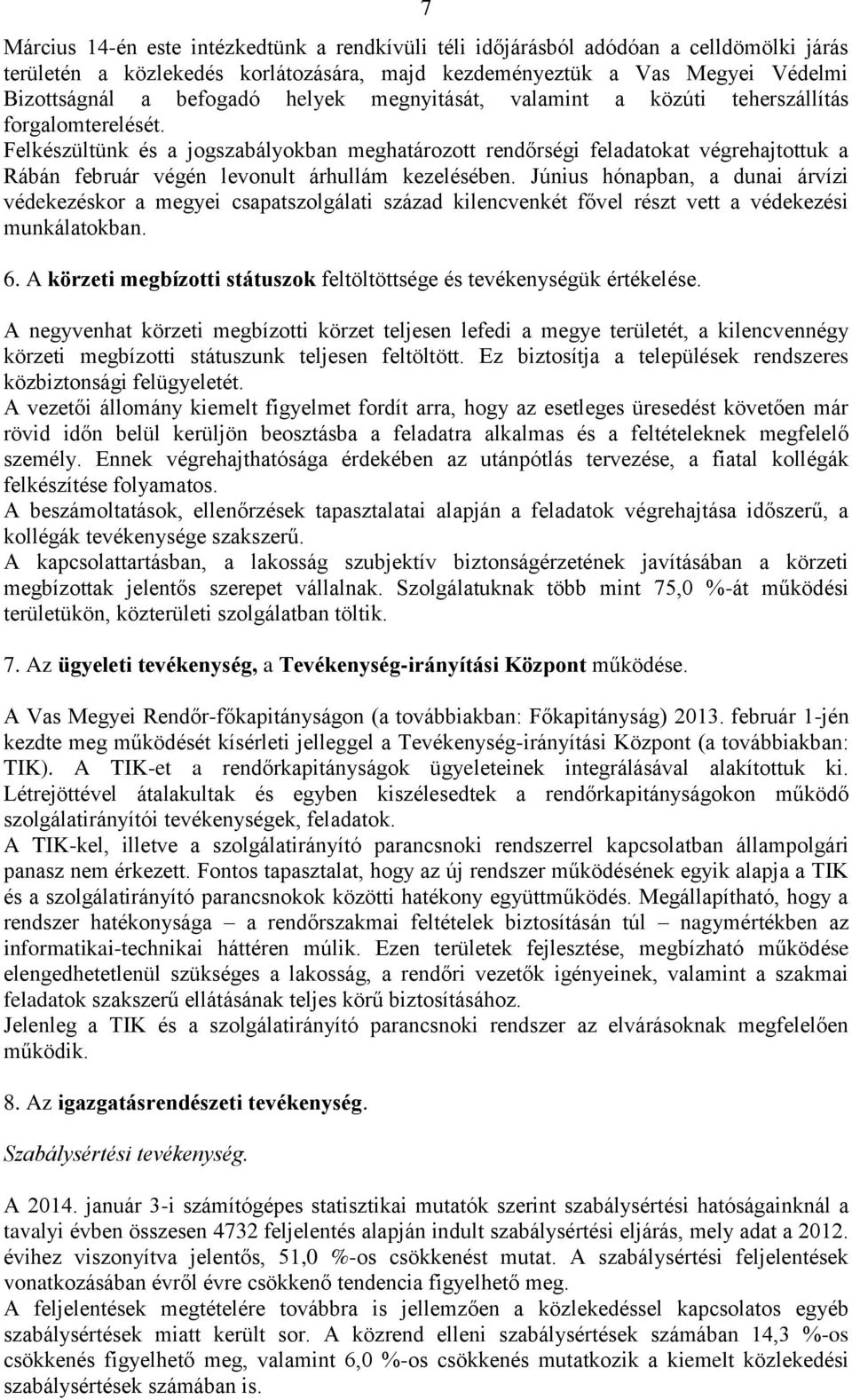 Felkészültünk és a jogszabályokban meghatározott rendőrségi feladatokat végrehajtottuk a Rábán február végén levonult árhullám kezelésében.