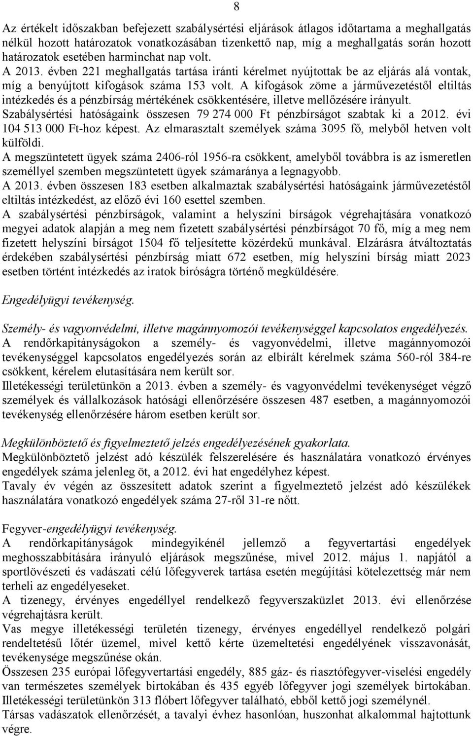 A kifogások zöme a járművezetéstől eltiltás intézkedés és a pénzbírság mértékének csökkentésére, illetve mellőzésére irányult.