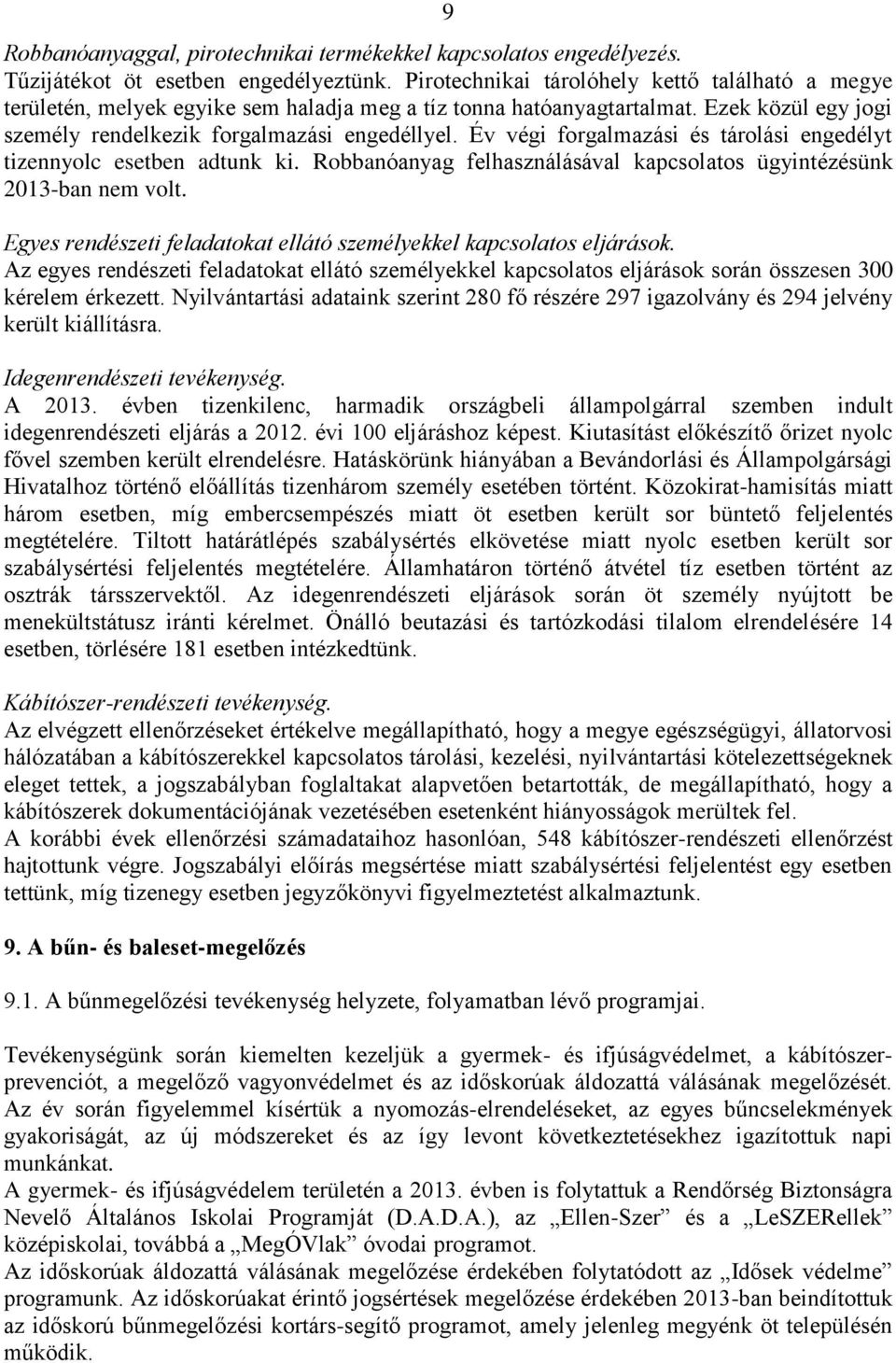 Év végi forgalmazási és tárolási engedélyt tizennyolc esetben adtunk ki. Robbanóanyag felhasználásával kapcsolatos ügyintézésünk 2013-ban nem volt.