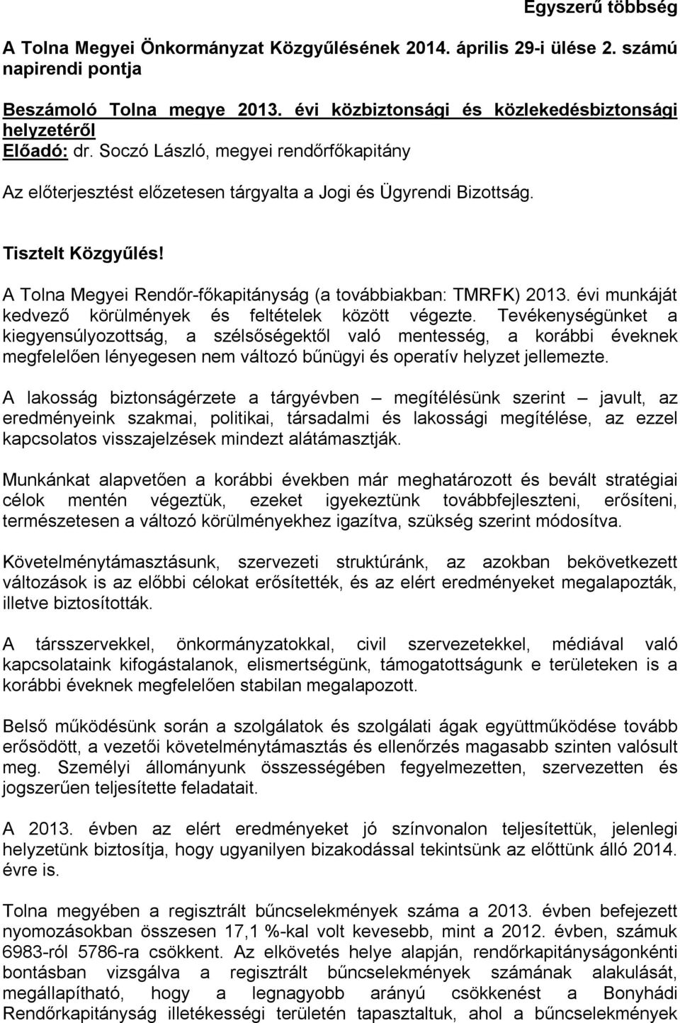 A Tolna Megyei Rendőr-főkapitányság (a továbbiakban: TMRFK) 2013. évi munkáját kedvező körülmények és feltételek között végezte.