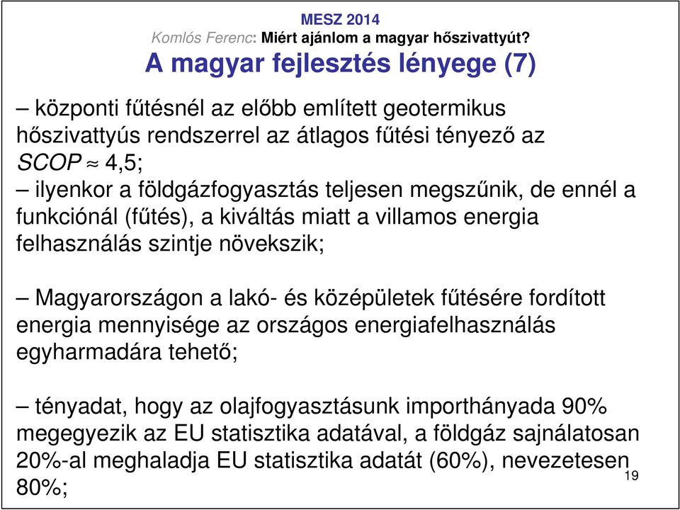 Magyarországon a lakó- és középületek főtésére fordított energia mennyisége az országos energiafelhasználás egyharmadára tehetı; tényadat, hogy az