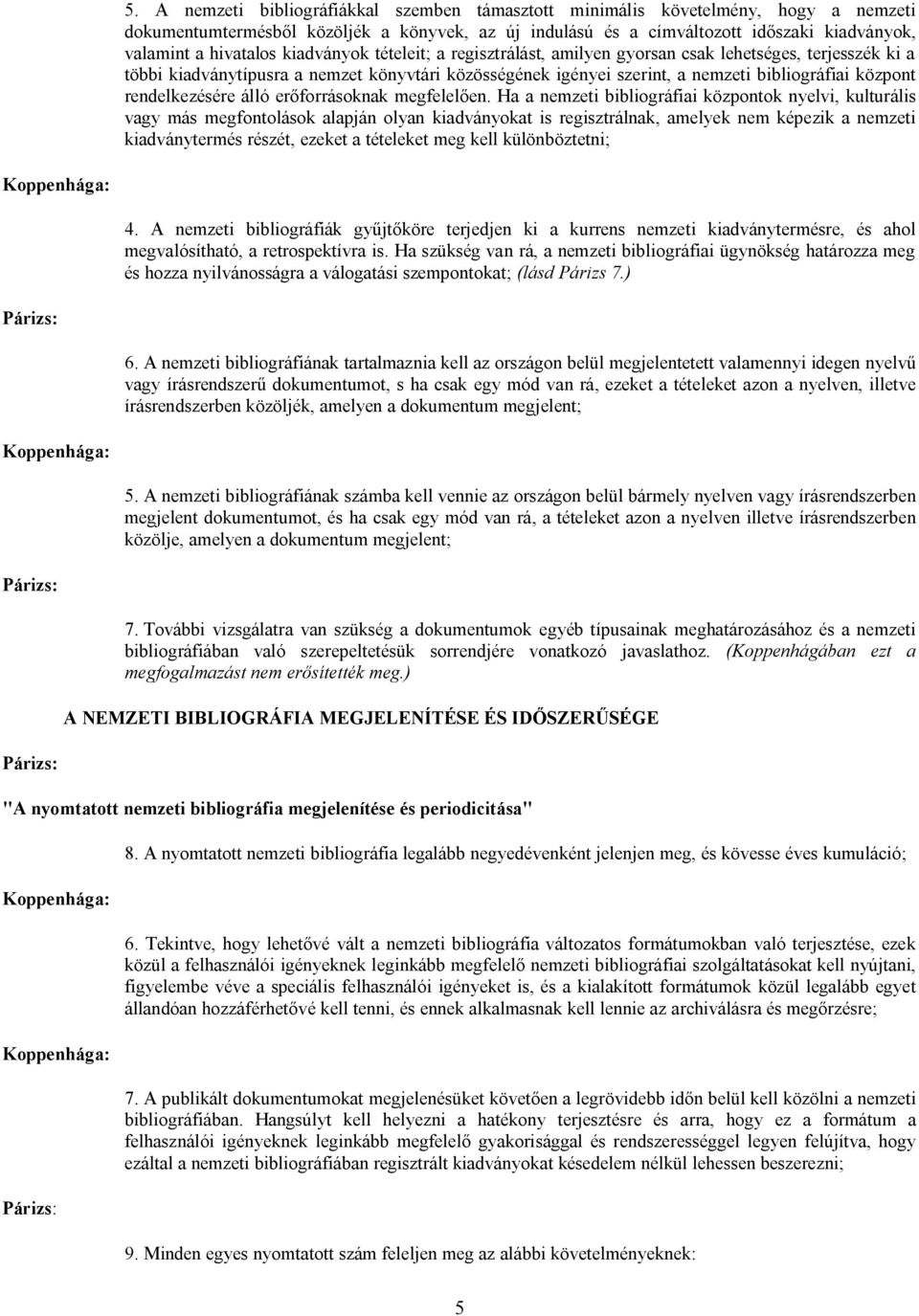 rendelkezésére álló erőforrásoknak megfelelően.