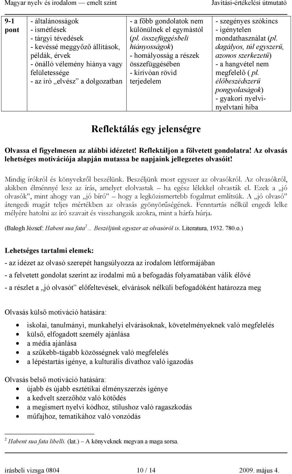 dagályos, túl egyszerű, azonos szerkezetű) - a hangvétel nem megfelelő ( pl.