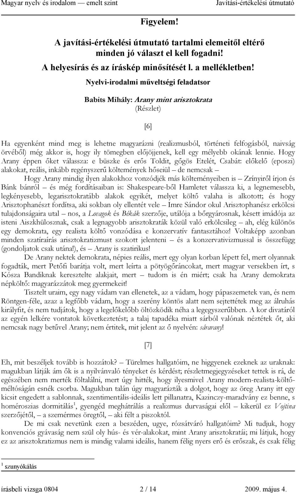 is, hogy ily tömegben előjöjjenek, kell egy mélyebb okának lennie.