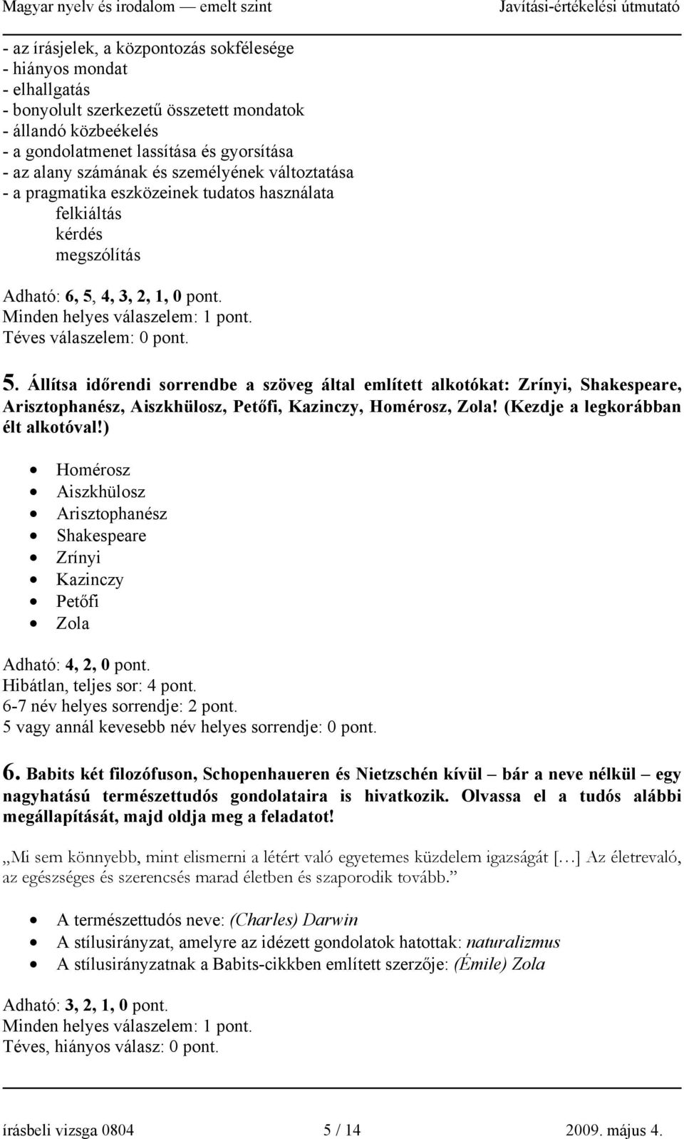4, 3, 2, 1, 0. Minden helyes válaszelem: 1. Téves válaszelem: 0. 5.