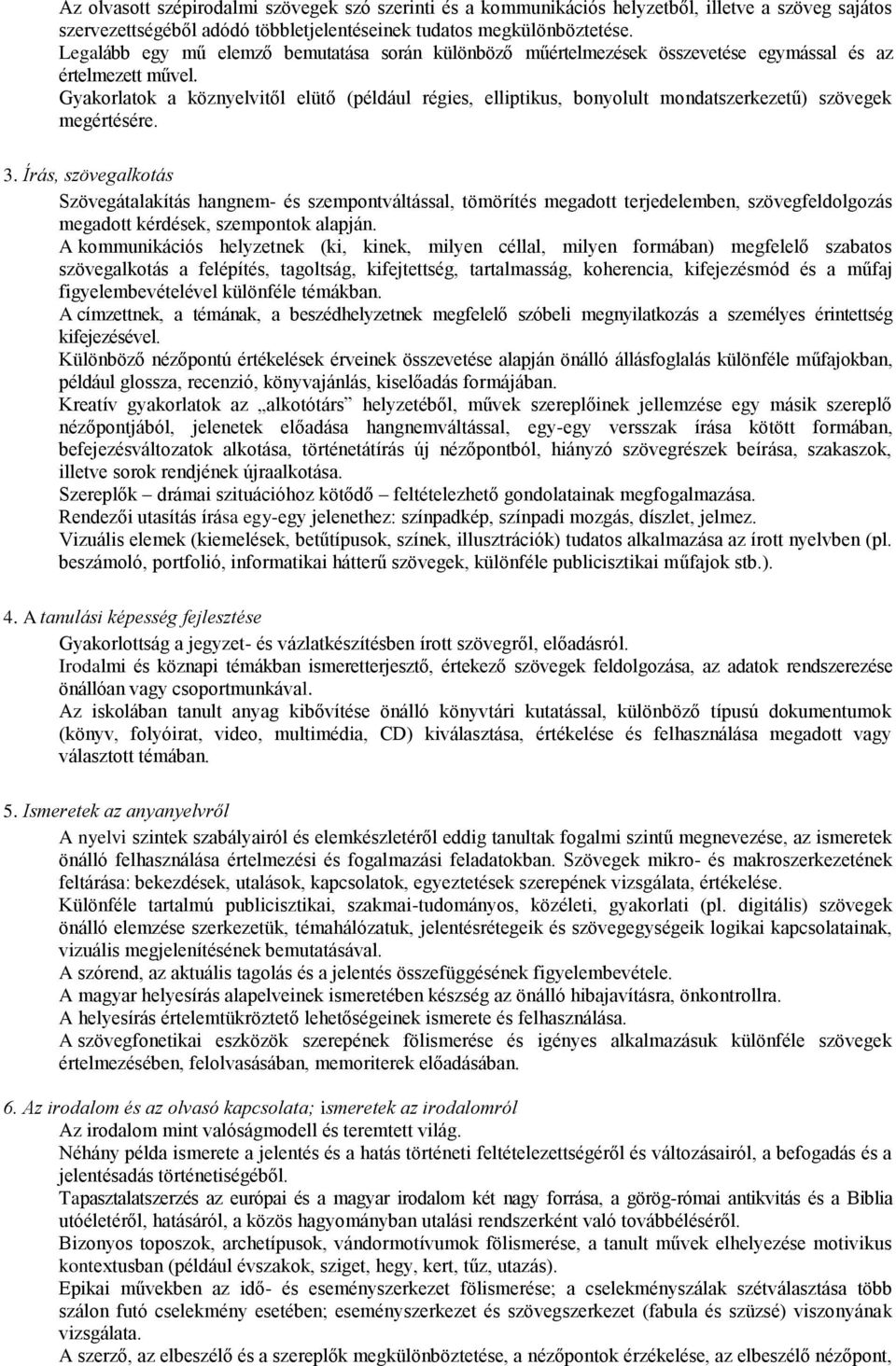 Gyakorlatok a köznyelvitől elütő (például régies, elliptikus, bonyolult mondatszerkezetű) szövegek megértésére. 3.