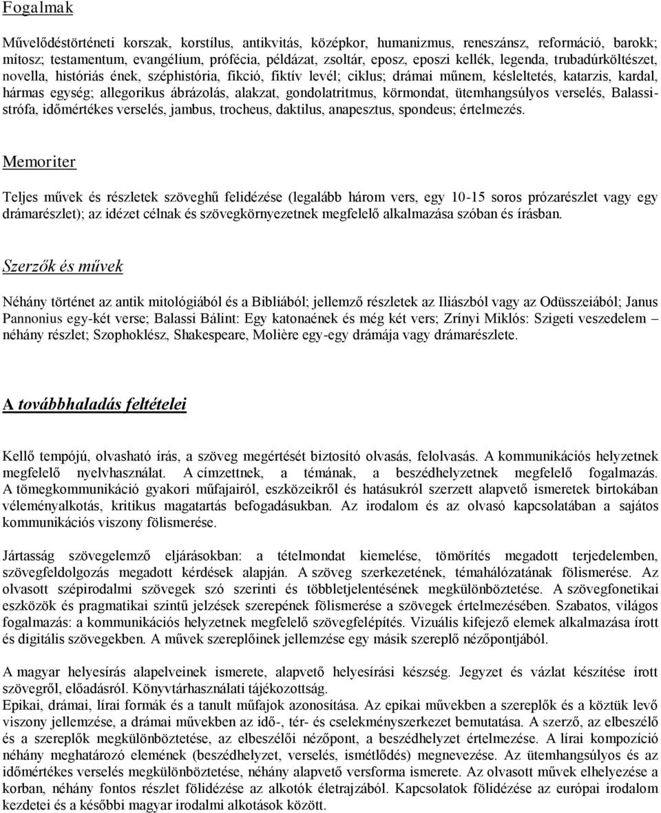 gondolatritmus, körmondat, ütemhangsúlyos verselés, Balassistrófa, időmértékes verselés, jambus, trocheus, daktilus, anapesztus, spondeus; értelmezés.
