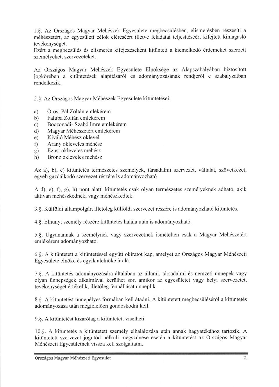 Az Orsz6gos Magyar M6h6szek Egyestilete Eln6ks6ge az Alapszab6ly6ban biztositott jogk<ir6ben a kittintet6sek alapit6srir6l 6s adomiinyozris6nak rendj6r6l e szabiiyzatban rendelkezik. 2.$.