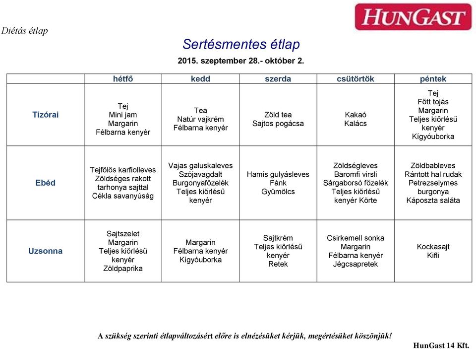 tarhonya sajttal Cékla savanyúság Vajas galuskaleves Szójavagdalt Burgonyafőzelék Hamis