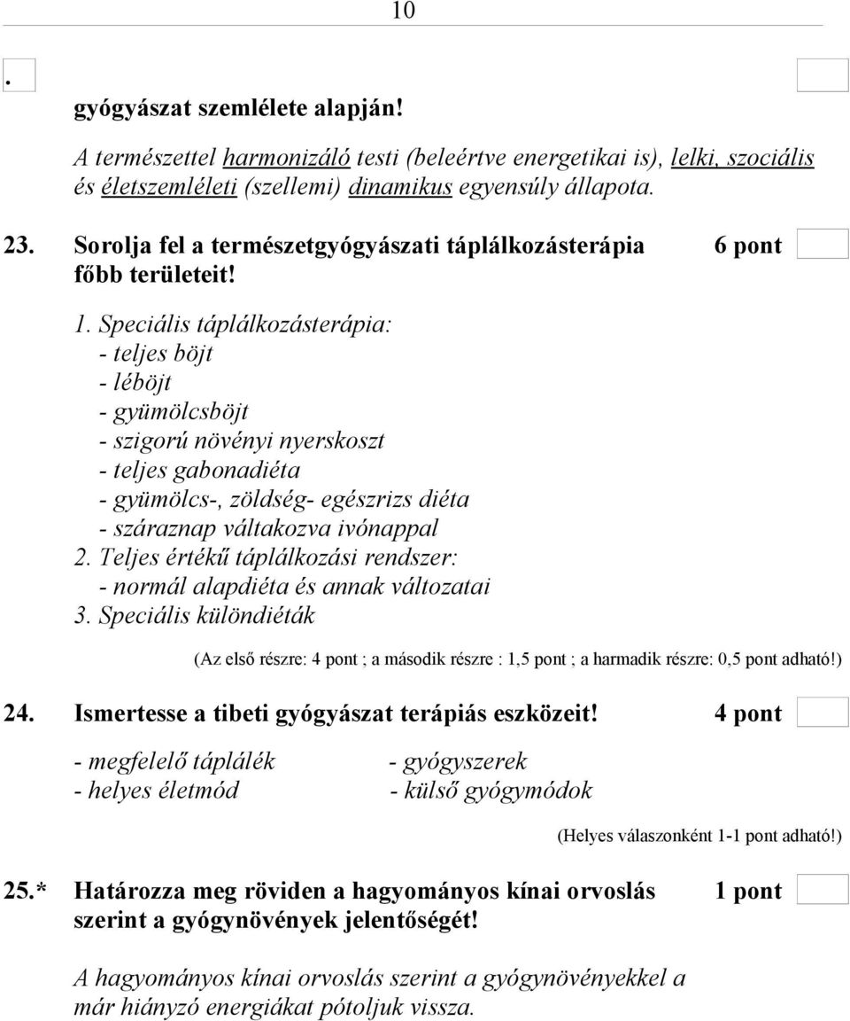 Speciális táplálkozásterápia: - teljes böjt - léböjt - gyümölcsböjt - szigorú növényi nyerskoszt - teljes gabonadiéta - gyümölcs-, zöldség- egészrizs diéta - száraznap váltakozva ivónappal 2.