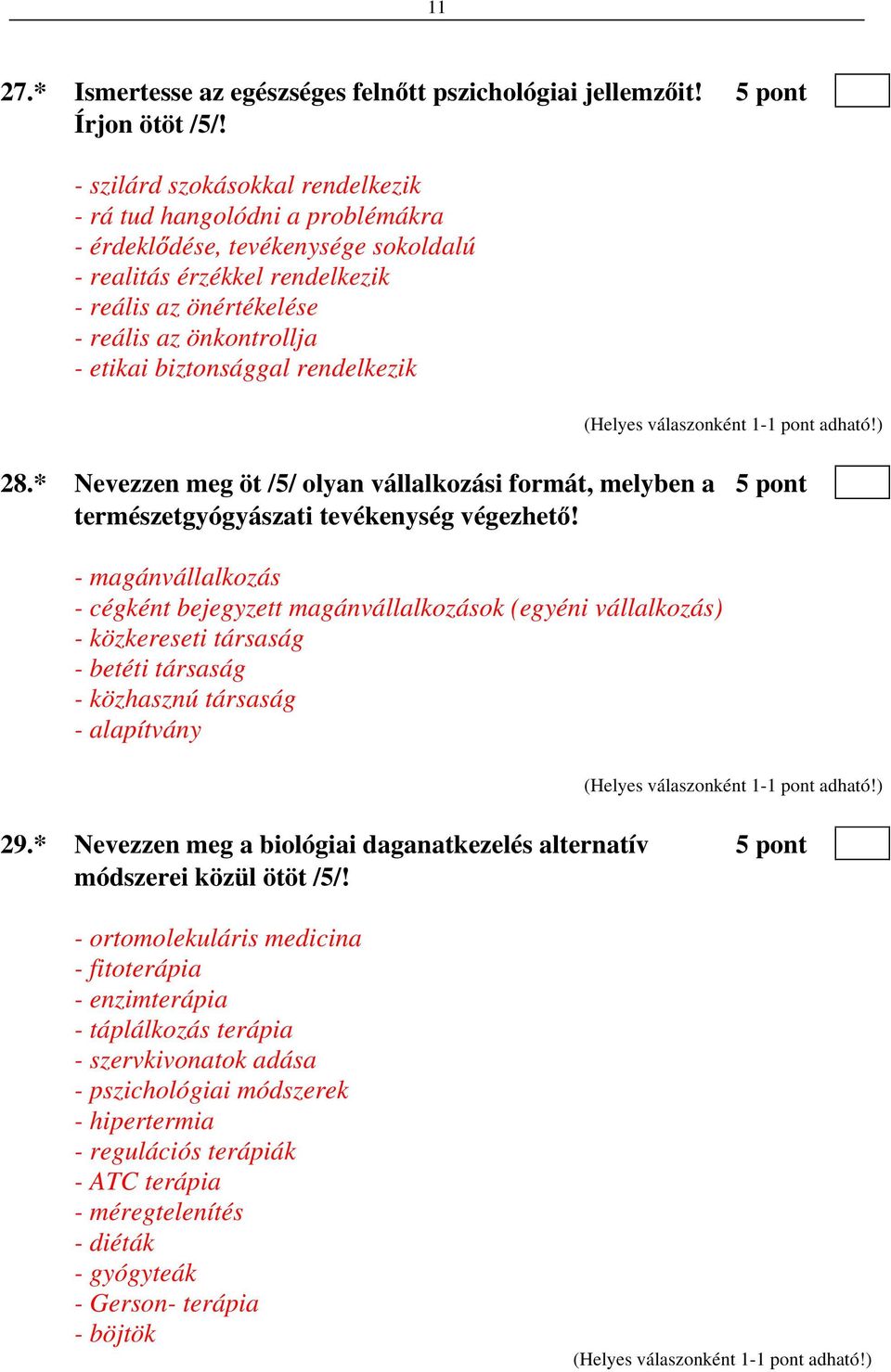 biztonsággal rendelkezik 28.* Nevezzen meg öt /5/ olyan vállalkozási formát, melyben a 5 pont természetgyógyászati tevékenység végezhet!