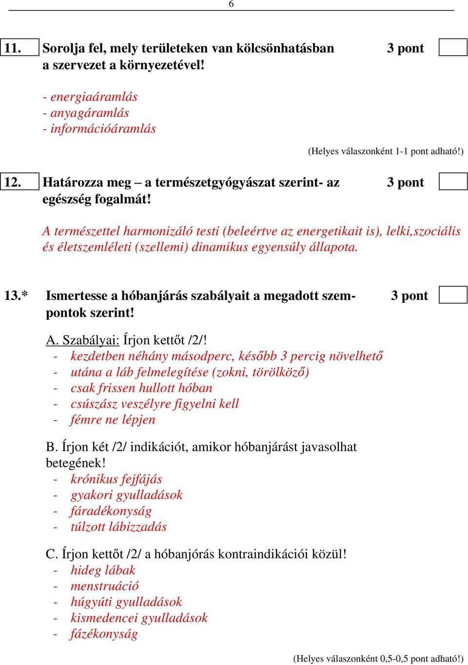 A természettel harmonizáló testi (beleértve az energetikait is), lelki,szociális és életszemléleti (szellemi) dinamikus egyensúly állapota. 13.