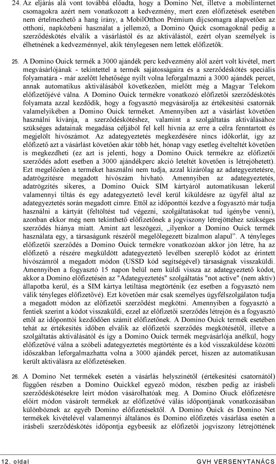 élhetnének a kedvezménnyel, akik ténylegesen nem lettek elıfizetık. 25.
