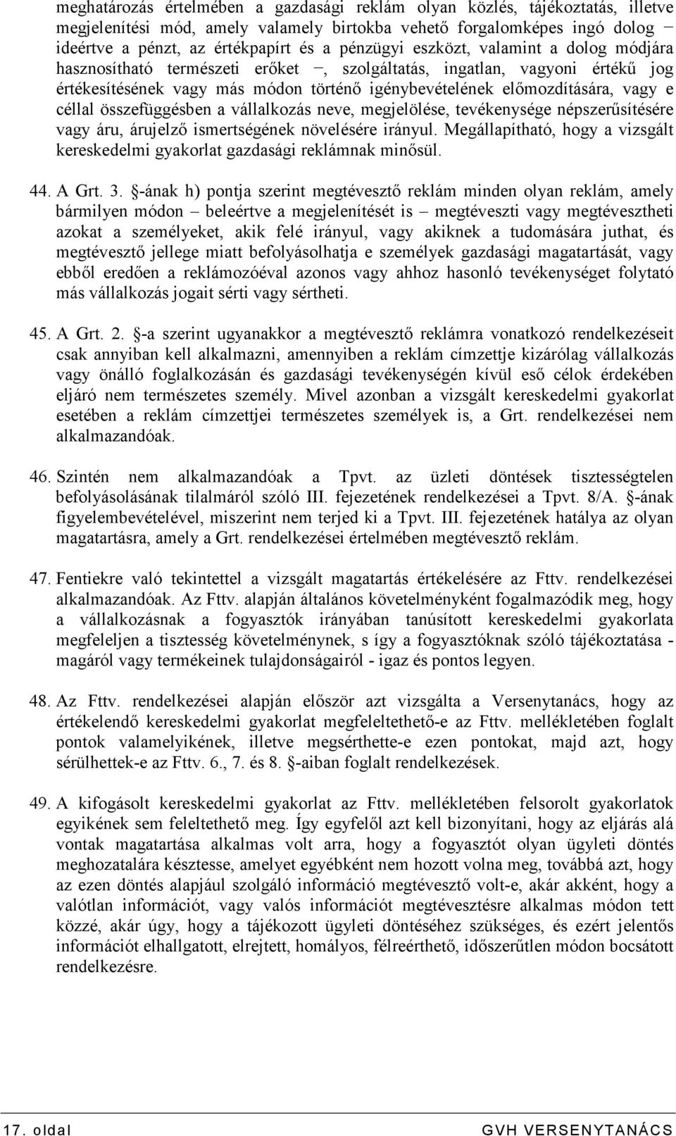 céllal összefüggésben a vállalkozás neve, megjelölése, tevékenysége népszerősítésére vagy áru, árujelzı ismertségének növelésére irányul.