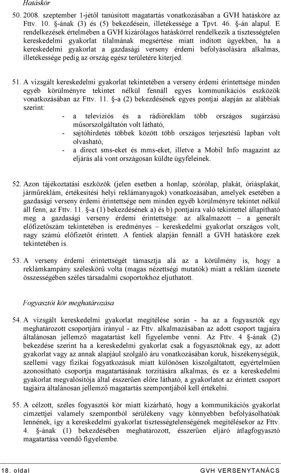 verseny érdemi befolyásolására alkalmas, illetékessége pedig az ország egész területére kiterjed. 51.
