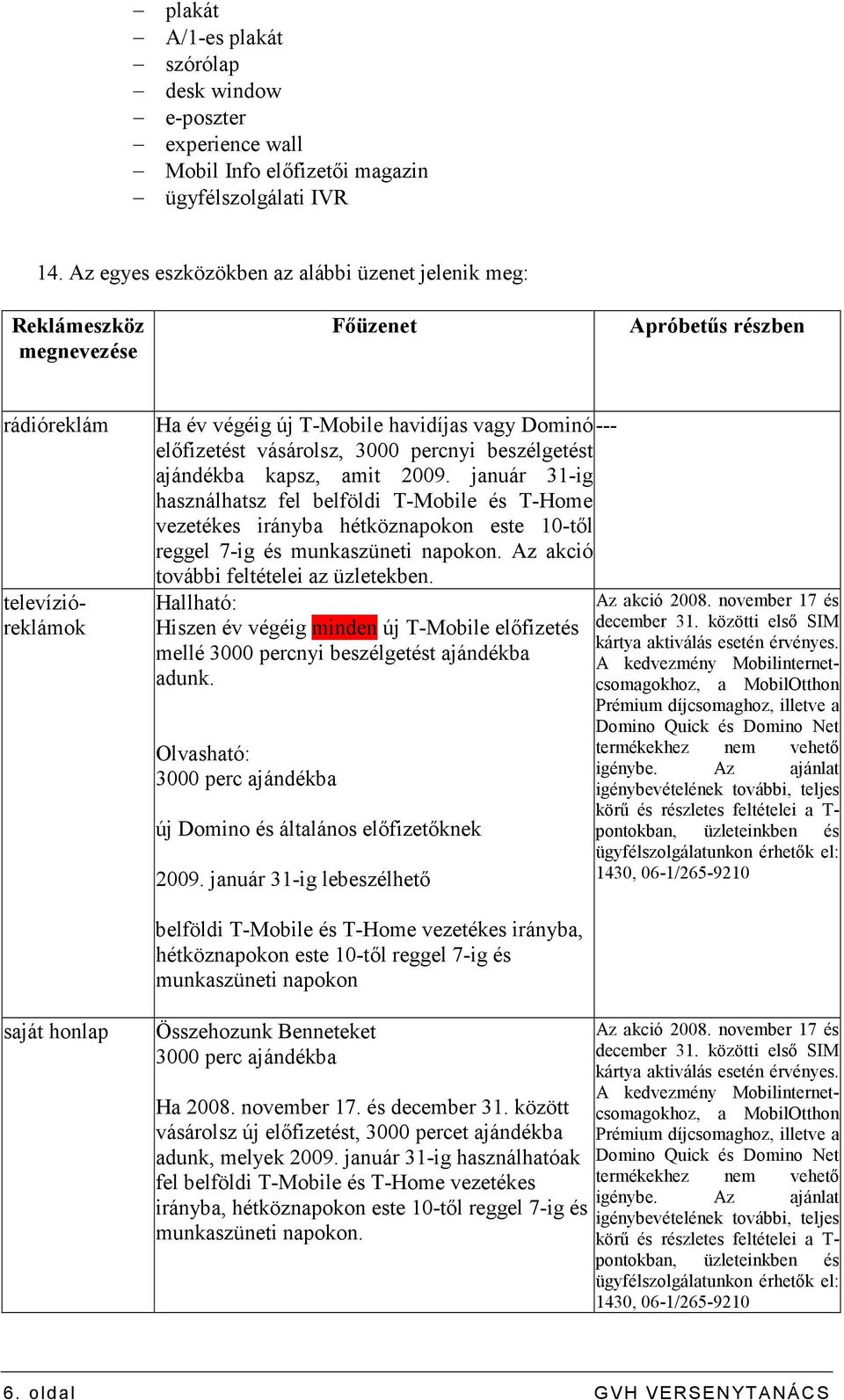 vásárolsz, 3000 percnyi beszélgetést ajándékba kapsz, amit 2009.