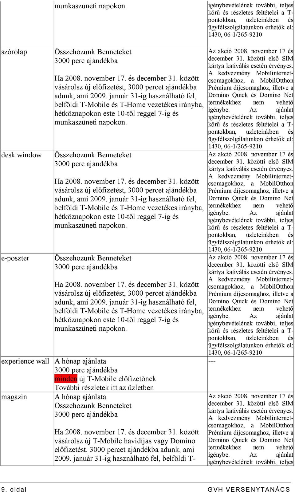 között vásárolsz új elıfizetést, 3000 percet ajándékba adunk, ami 2009.  között vásárolsz új elıfizetést, 3000 percet ajándékba adunk, ami 2009.