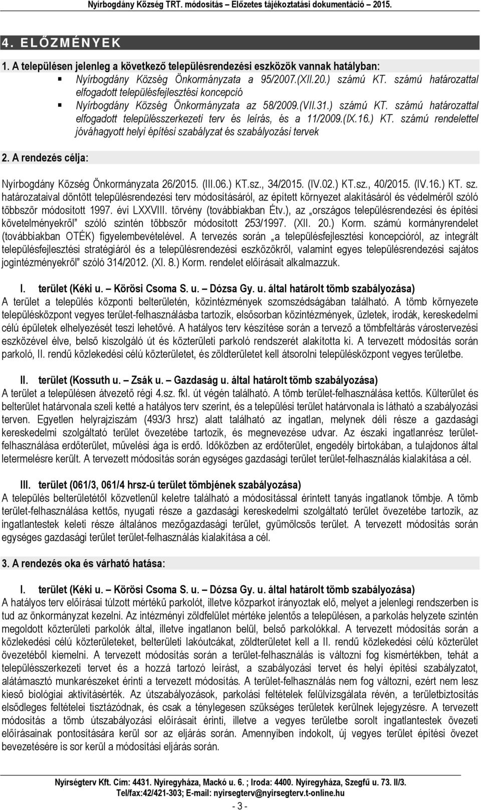 számú határozattal elfogadott településszerkezeti terv és leírás, és a 11/2009.(IX.16.) KT. számú rendelettel jóváhagyott helyi építési szabályzat és szabályozási tervek 2.