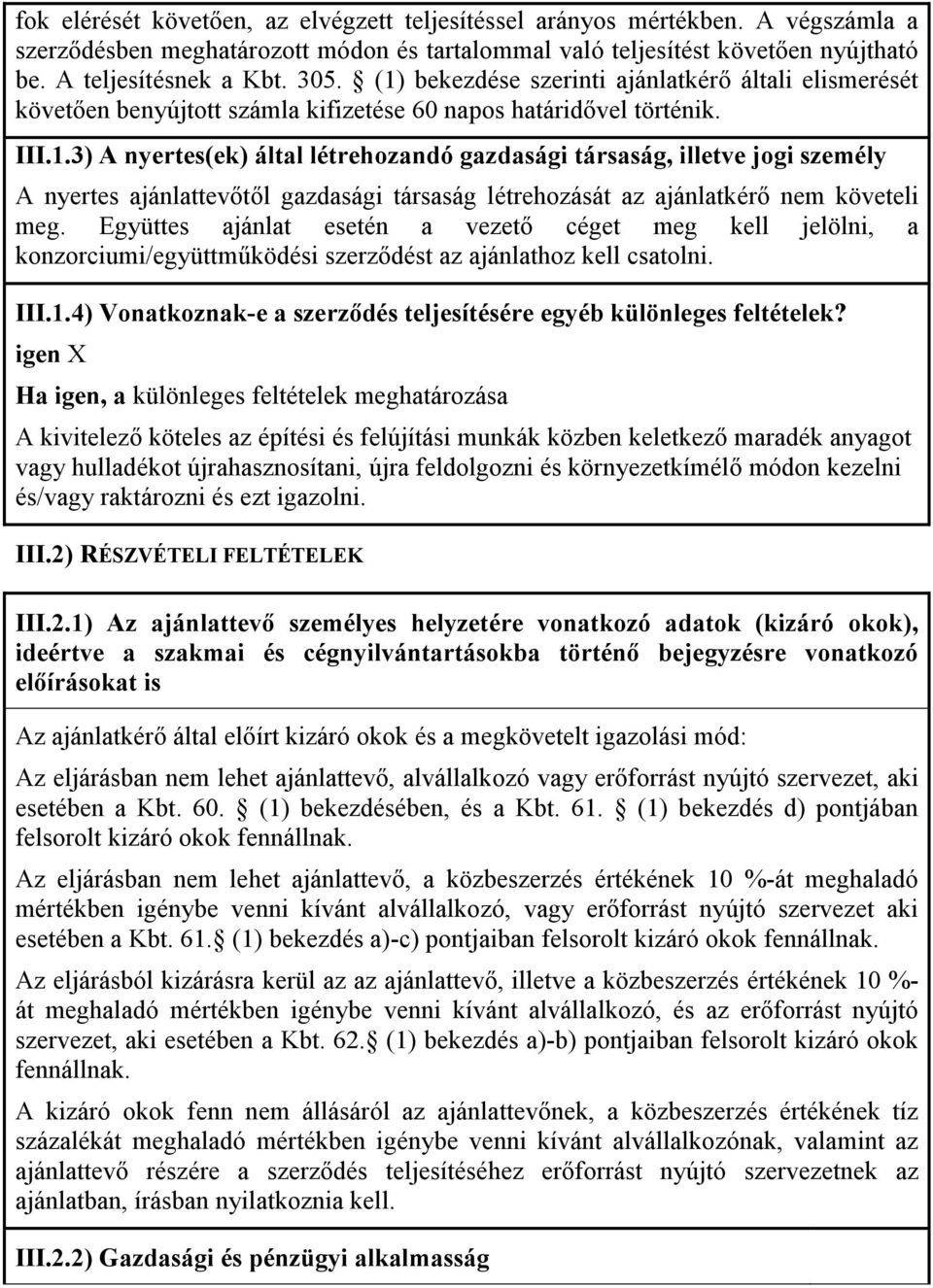 Együttes ajánlat esetén a vezetı céget meg kell jelölni, a konzorciumi/együttmőködési szerzıdést az ajánlathoz kell csatolni. III.1.