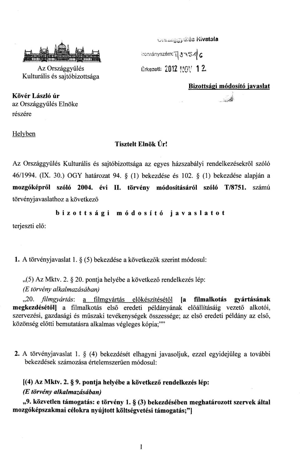 évi II. törvény módosításáról szóló T/8751. számú törvényjavaslathoz a következ ő terjeszti elő : bizottsági módosító javaslato t 1. A törvényjavaslat 1.