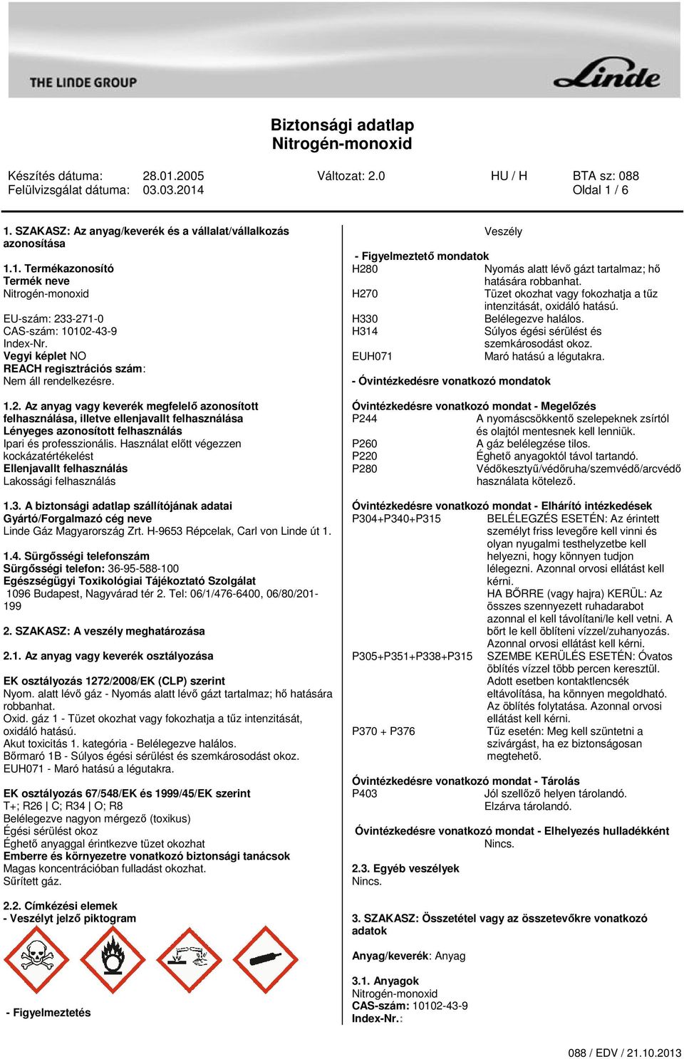 Az anyag vagy keverék megfelelő azonosított felhasználása, illetve ellenjavallt felhasználása Lényeges azonosított felhasználás Ipari és professzionális.