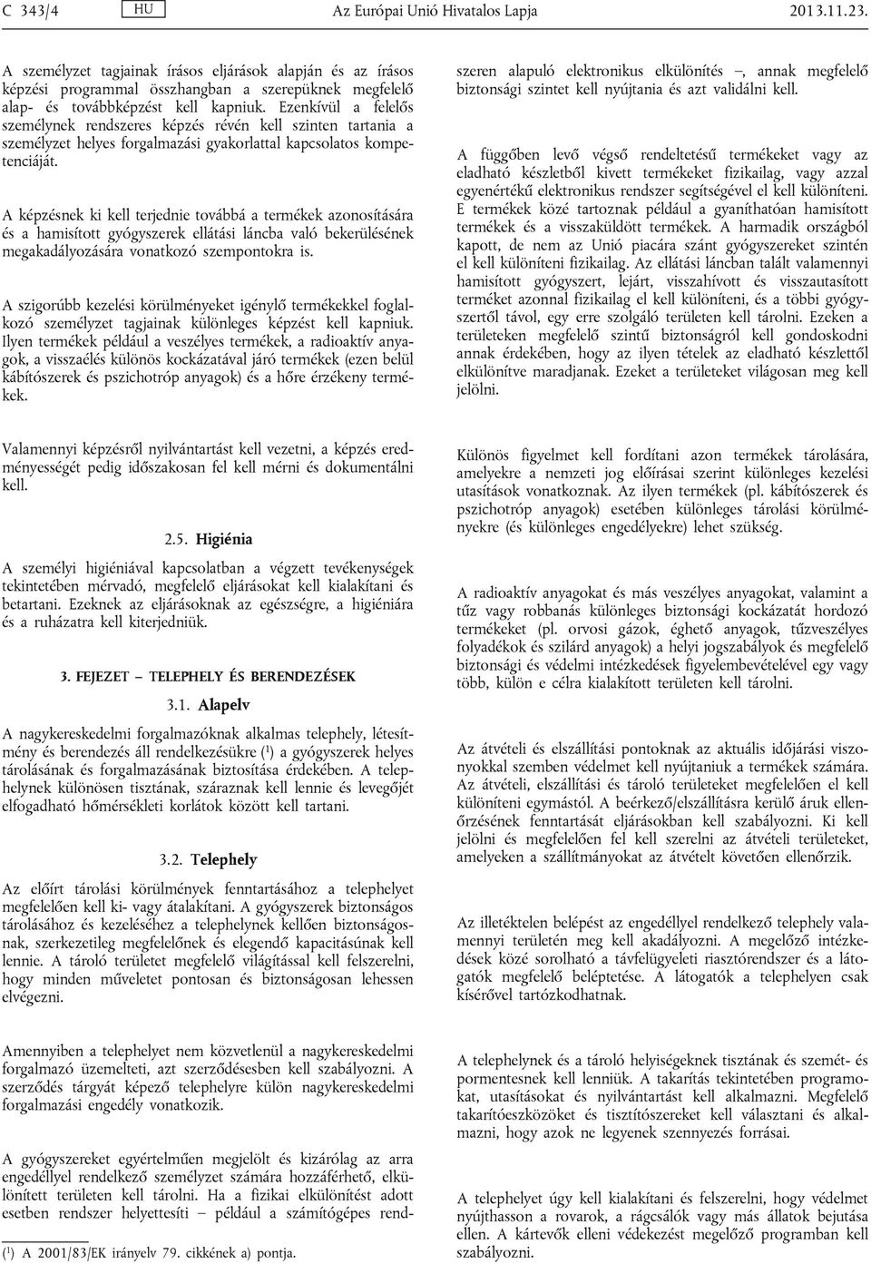 Ezenkívül a felelős személynek rendszeres képzés révén kell szinten tartania a személyzet helyes forgalmazási gyakorlattal kapcsolatos kompetenciáját.