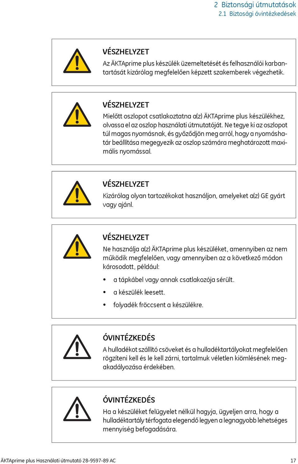 Ne tegye ki az oszlopot túl magas nyomásnak, és győződjön meg arról, hogy a nyomáshatár beállítása megegyezik az oszlop számára meghatározott maximális nyomással.