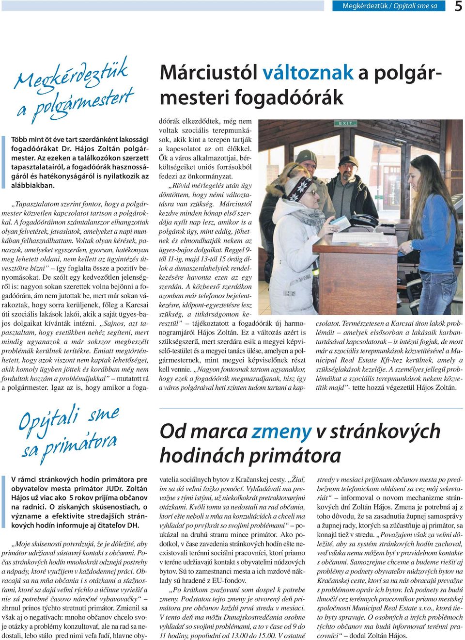 . Opytali sme sa primatora V rámci stránkových hodín primátora pre obyvateľov mesta primátor JUDr. Zoltán Hájos už viac ako 5 rokov prijíma občanov na radnici.