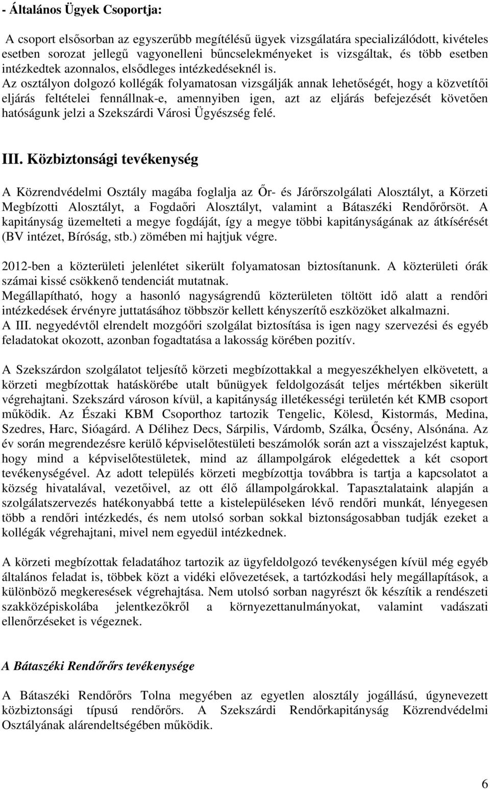 Az osztályon dolgozó kollégák folyamatosan vizsgálják annak lehetőségét, hogy a közvetítői eljárás feltételei fennállnak-e, amennyiben igen, azt az eljárás befejezését követően hatóságunk jelzi a