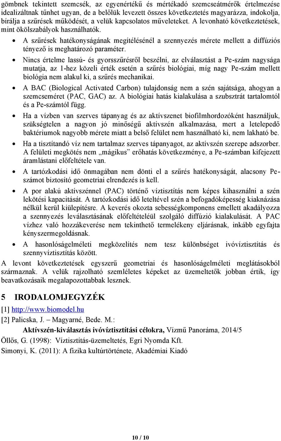 A szűrések hatékonyságának megítélésénél a szennyezés mérete mellett a diffúziós tényező is meghatározó paraméter.