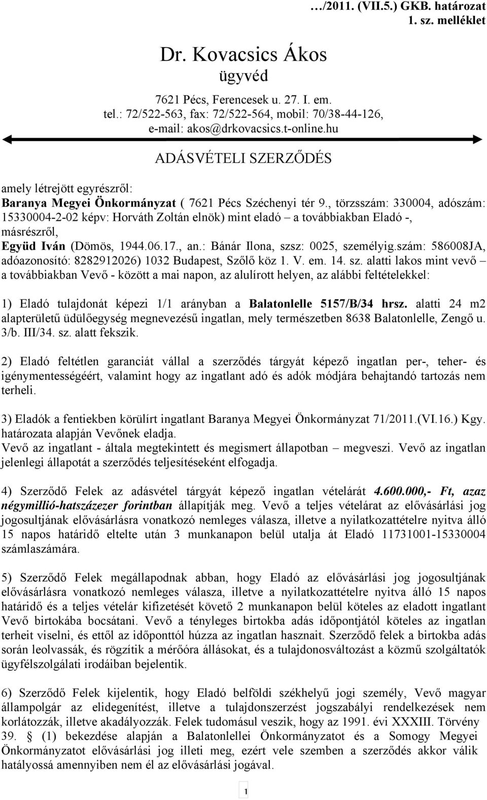 , törzsszám: 330004, adószám: 15330004-2-02 képv: Horváth Zoltán elnök) mint eladó a továbbiakban Eladó -, másrészről, Együd Iván (Dömös, 1944.06.17., an.: Bánár Ilona, szsz: 0025, személyig.