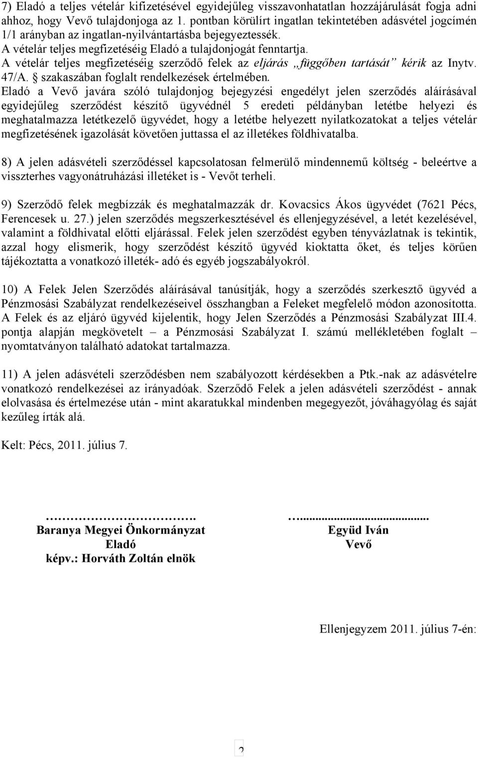 A vételár teljes megfizetéséig szerződő felek az eljárás függőben tartását kérik az Inytv. 47/A. szakaszában foglalt rendelkezések értelmében.