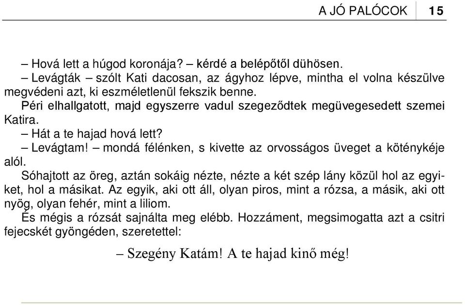 Péri elhallgatott, majd egyszerre vadul szegeződtek megüvegesedett szemei Katira. Hát a te hajad hová lett? Levágtam!