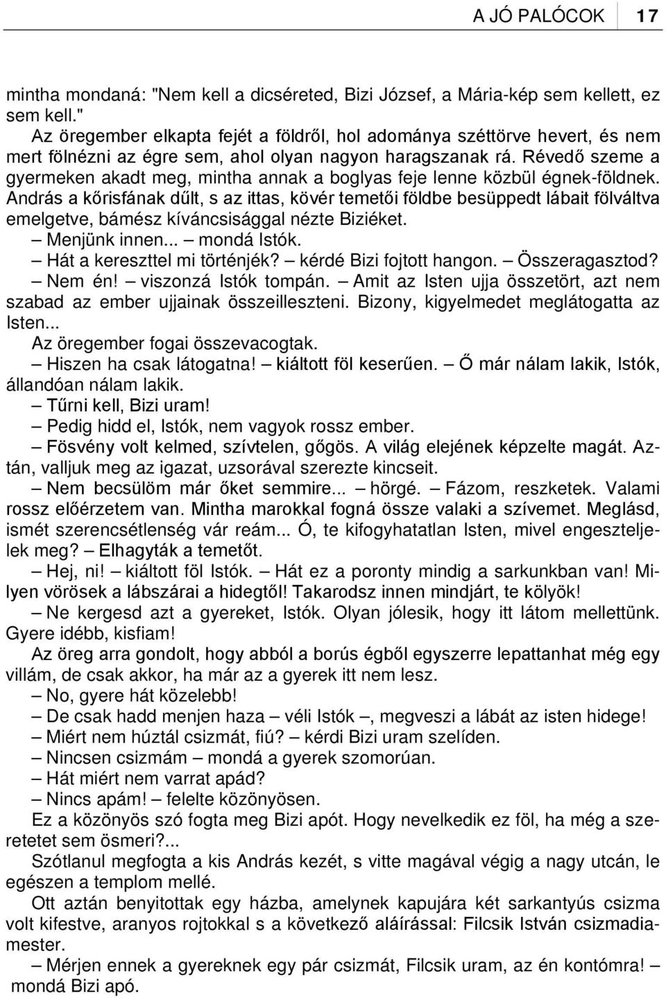 Révedő szeme a gyermeken akadt meg, mintha annak a boglyas feje lenne közbül égnek-földnek.