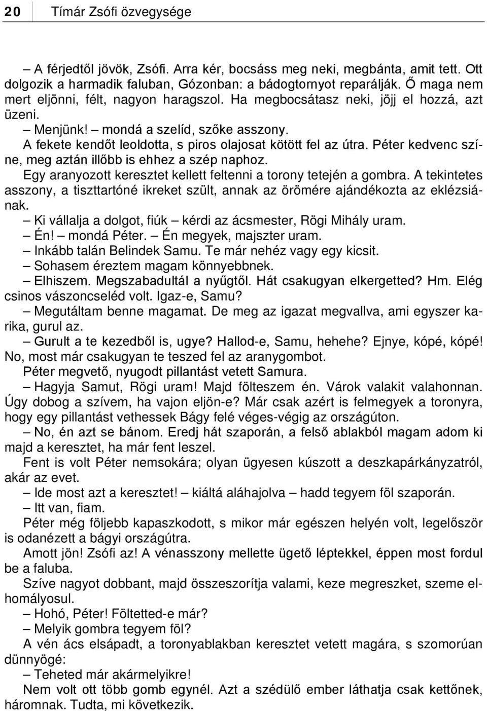 Péter kedvenc színe, meg aztán illőbb is ehhez a szép naphoz. Egy aranyozott keresztet kellett feltenni a torony tetején a gombra.