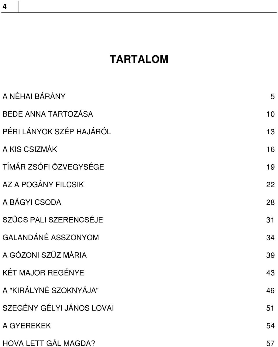 PALI SZERENCSÉJE 31 GALANDÁNÉ ASSZONYOM 34 A GÓZONI SZŰZ MÁRIA 39 KÉT MAJOR REGÉNYE 43