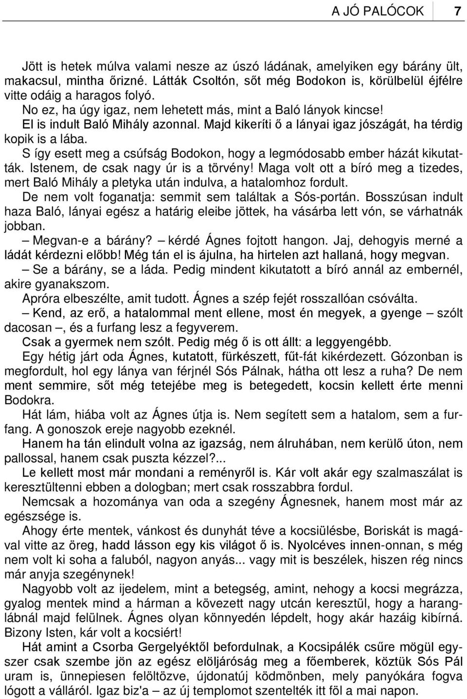 S így esett meg a csúfság Bodokon, hogy a legmódosabb ember házát kikutatták. Istenem, de csak nagy úr is a törvény!