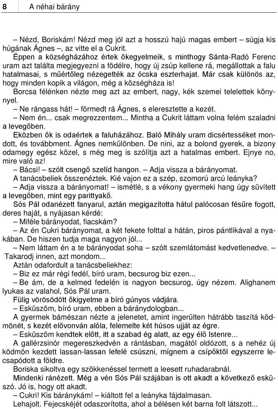eszterhajat. Már csak különös az, hogy minden kopik a világon, még a községháza is! Borcsa félénken nézte meg azt az embert, nagy, kék szemei telelettek könynyel. Ne rángass hát!