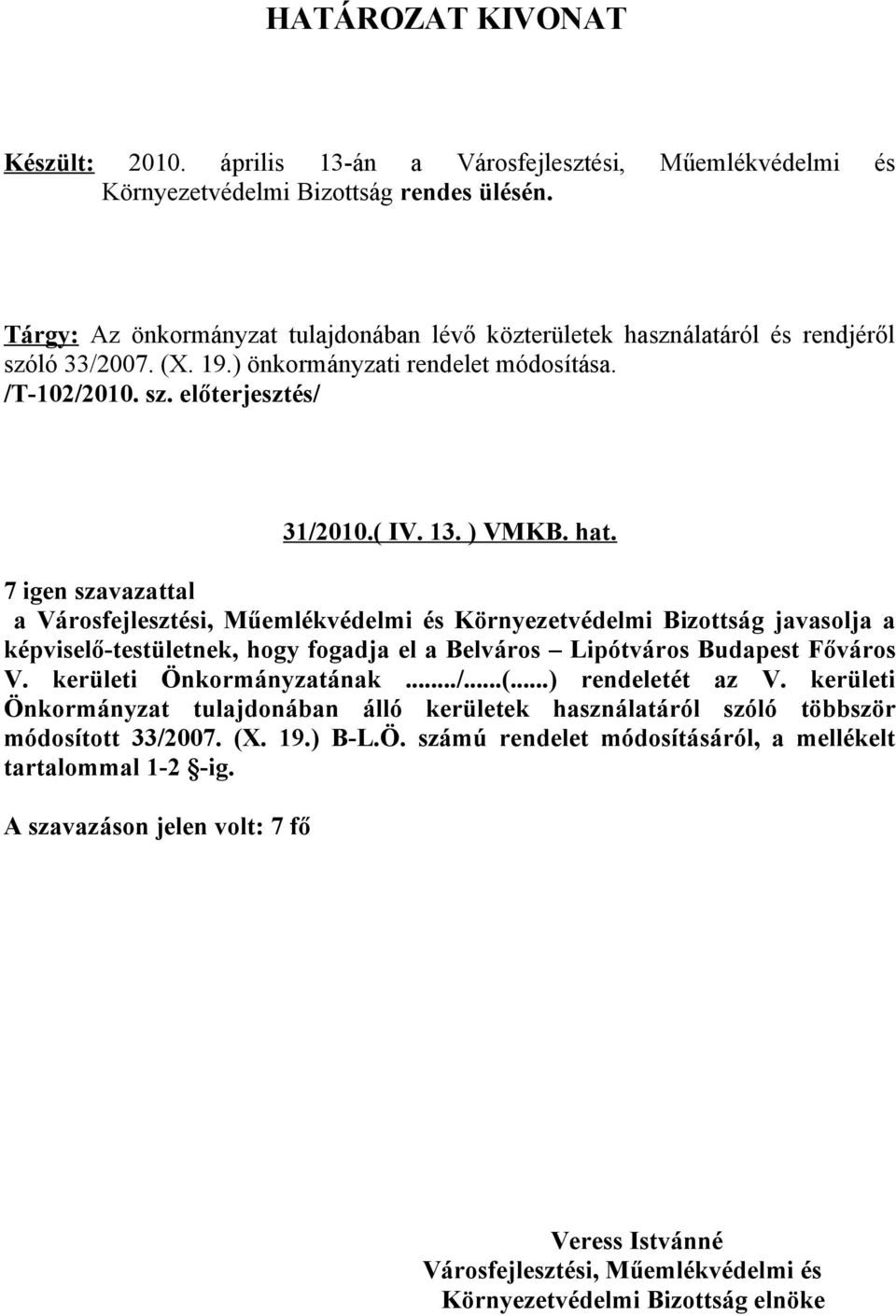 a Környezetvédelmi Bizottság javasolja a képviselő-testületnek, hogy fogadja el a Belváros Lipótváros Budapest Főváros V.