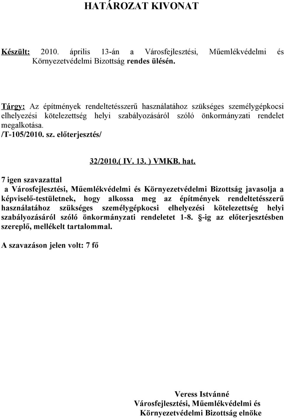 a Környezetvédelmi Bizottság javasolja a képviselő-testületnek, hogy alkossa meg az építmények rendeltetésszerű használatához szükséges