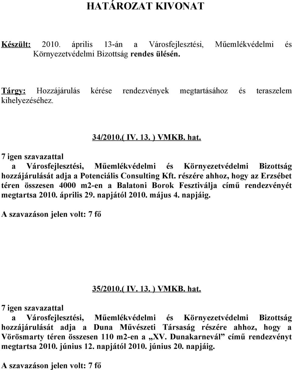 részére ahhoz, hogy az Erzsébet téren összesen 4000 m2-en a Balatoni Borok Fesztiválja című rendezvényét megtartsa 2010. április 29. napjától 2010. május 4.