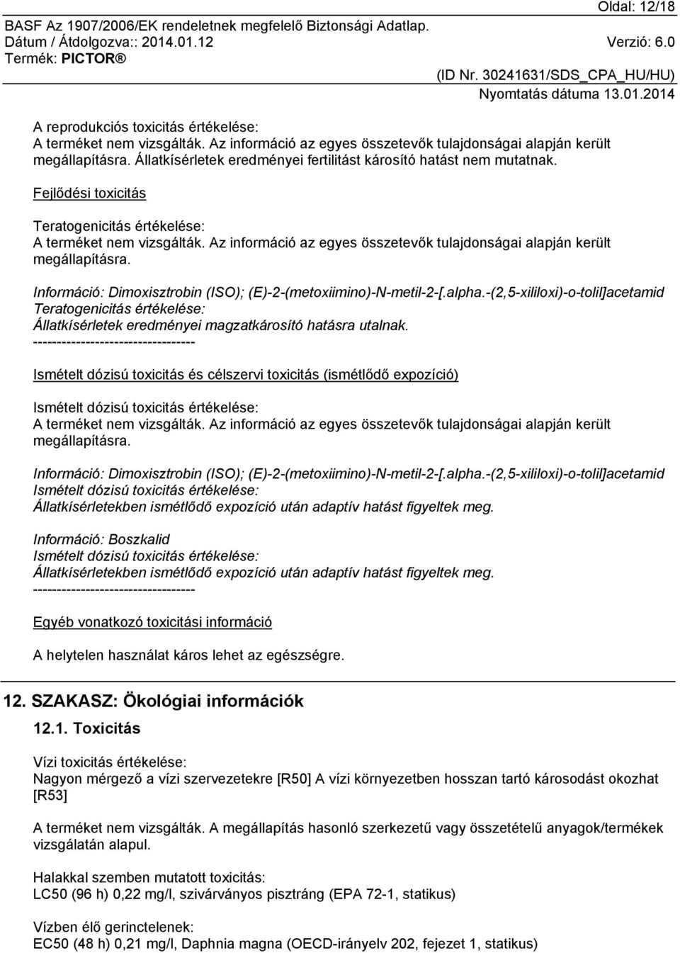 Az információ az egyes összetevők tulajdonságai alapján került megállapításra. Információ: Dimoxisztrobin (ISO); (E)-2-(metoxiimino)-N-metil-2-[.alpha.