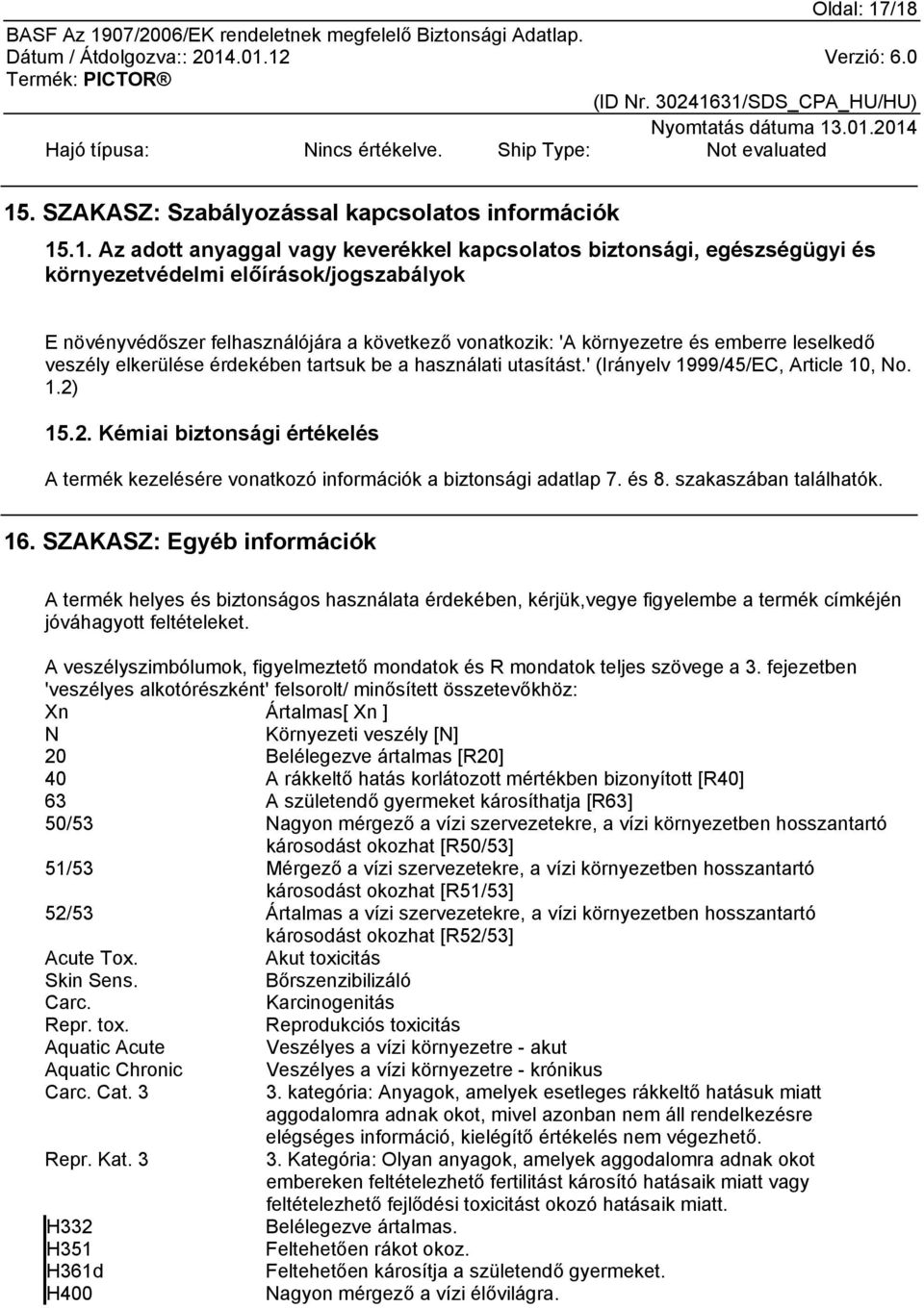 környezetvédelmi előírások/jogszabályok E növényvédőszer felhasználójára a következő vonatkozik: 'A környezetre és emberre leselkedő veszély elkerülése érdekében tartsuk be a használati utasítást.